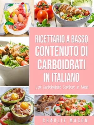 cover image of Ricettario a Basso Contenuto Di Carboidrati In italiano/ Low Carbohydrate Cookbook In Italian